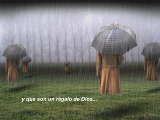 y que son un regalo de Dios...