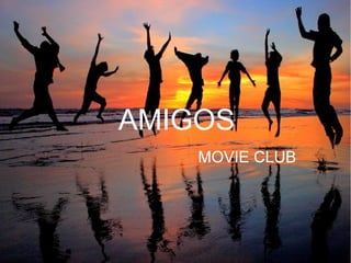 AMIGOS
MOVIE CLUB
 