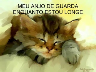 MEU ANJO DE GUARDA ENQUANTO ESTOU LONGE 