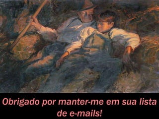 Obrigado por manter-me em sua lista
de e-mails!
 