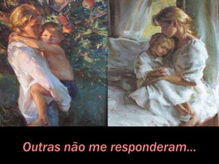 Outras não me responderam...
 