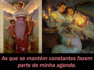 As que se mantém constantes fazem
parte de minha agenda.
 