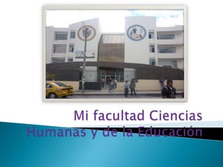 Mi facultad Ciencias Humanas y de la Educación 