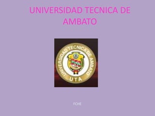 UNIVERSIDAD TECNICA DE AMBATO FCHE 