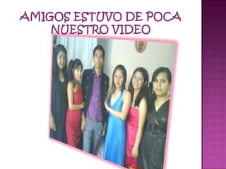 Amigos estuvo de poca nuestro video