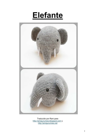 1
Elefante
Traducido por Rani para
yhttp://amigurumies.blogspot.com
http://amigurumies.net
 