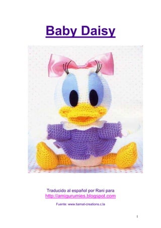 1
Baby Daisy
Traducido al español por Rani para
http://amigurumies.blogspot.com
Fuente: www.tiamat-creations.c.la
 
