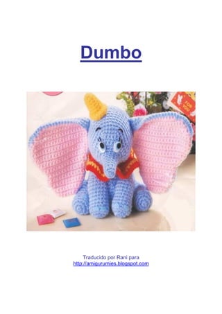 Dumbo
Traducido por Rani para
http://amigurumies.blogspot.com
 