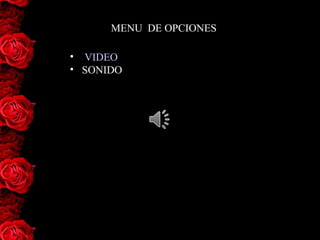 MENU DE OPCIONES

• VIDEO
• SONIDO
 