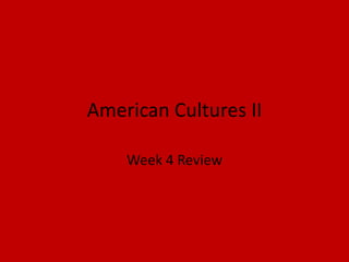 American Cultures II Week 4 Review 