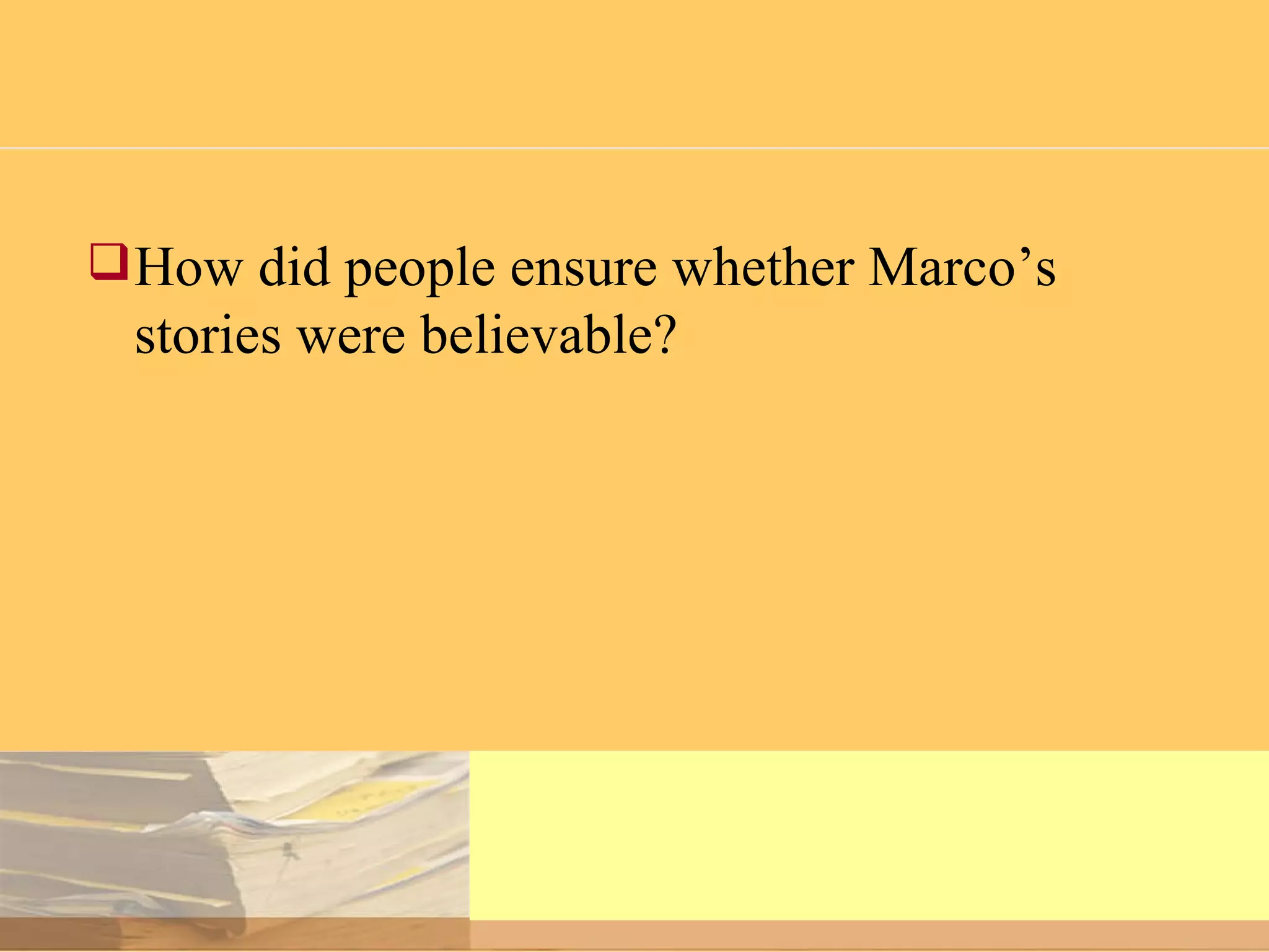 How did people ensure whether Marco’s stories were believable?  