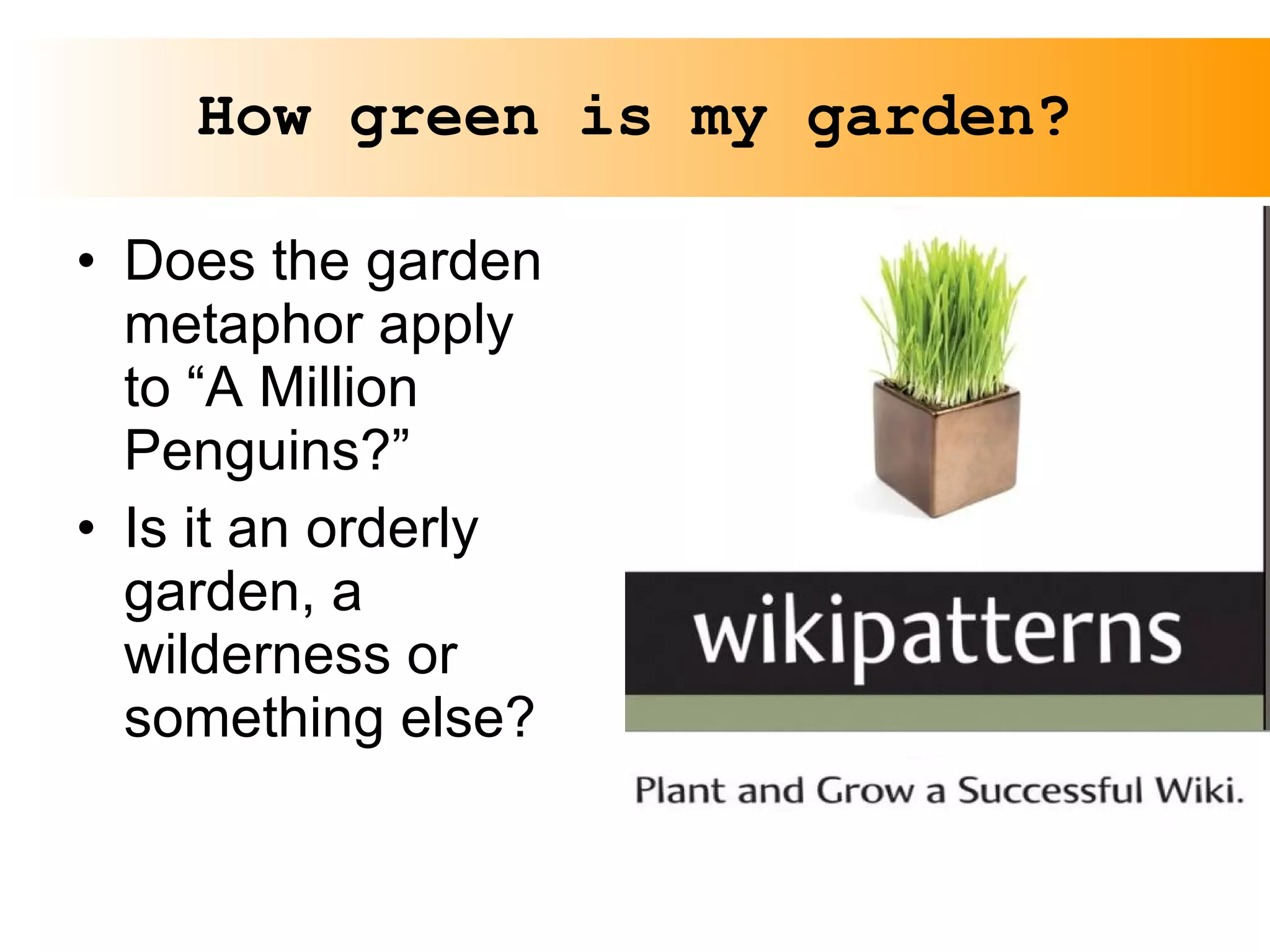 How green is my garden? Does the garden metaphor apply to “A Million Penguins?” Is it an orderly garden, a wilderness or something else? 