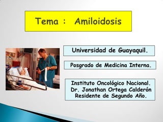 Universidad de Guayaquil.

Posgrado de Medicina Interna.


Instituto Oncológico Nacional.
Dr. Jonathan Ortega Calderón
 Residente de Segundo Año.
 
