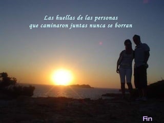 Las huellas de las personas que caminaron juntas nunca se borran  Fin 