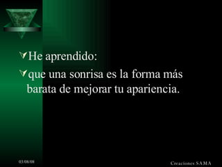He aprendido: que una sonrisa es la forma más barata de mejorar tu apariencia. Creaciones SAMA 