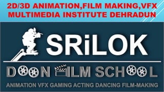 2D/3D ANIMATION,FILM MAKING,VFX
MULTIMEDIA INSTITUTE DEHRADUN
 