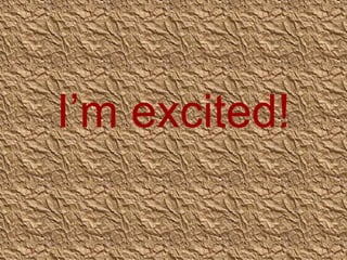 I’m excited!

 