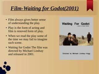 Film-Waiting for Godot(2001)
● Film always gives better sense
of understanding the play.
● Play is the form of acting and
...