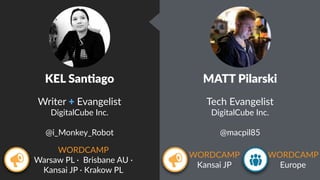 KEL  SanBago    
Writer  +  Evangelist  
DigitalCube  Inc.  
@i_Monkey_Robot
WORDCAMP  
Warsaw  PL  ·∙    Brisbane  AU  ·∙...
