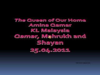 The Queen of Our Home AminaQamar KL Malaysia Qamar, Mahrukh and Shayan 25.04.2011  