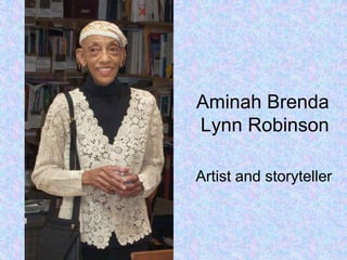Aminah Brenda
Lynn Robinson
Artist and storyteller
 