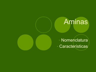 Aminas

 - Nomenclatura
- Características
 