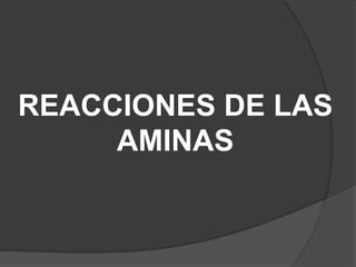 REACCIONES DE LAS
AMINAS
 