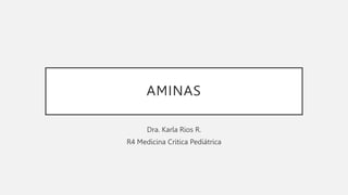 AMINAS
Dra. Karla Rios R.
R4 Medicina Critica Pediátrica
 