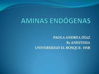 PAOLA ANDREA DÍAZ
               R1 ANESTESIA
UNIVERSIDAD EL BOSQUE- HSB
 