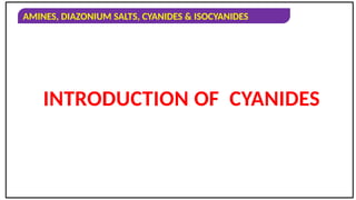 AMINES, DIAZONIUM SALTS, CYANIDES & ISOCYANIDES
INTRODUCTION OF CYANIDES
 