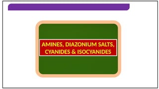 AMINES, DIAZONIUM SALTS, CYANIDES & ISOCYANIDES
AMINES, DIAZONIUM SALTS,
CYANIDES & ISOCYANIDES
 