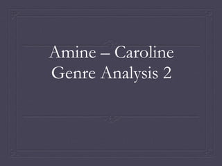 Amine – Caroline
Genre Analysis 2
 