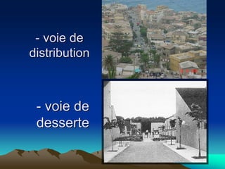 - voie de
distribution
- voie de
desserte
 