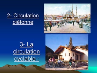 2- Circulation
piétonne
3- La
circulation
cyclable :
 