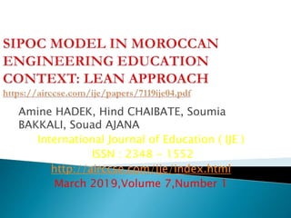 Amine HADEK, Hind CHAIBATE, Soumia
BAKKALI, Souad AJANA
International Journal of Education ( IJE )
ISSN : 2348 - 1552
http://airccse.com/ije/index.html
March 2019,Volume 7,Number 1
 