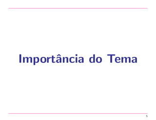 Importˆncia do Tema
a

5

 