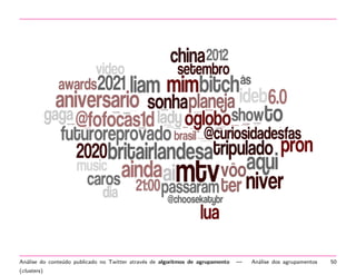 An´lise do conte´do publicado no Twitter atrav´s de algoritmos de agrupamento
a
u
e
(clusters)

—

An´lise dos agrupamentos
a

50

 