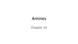 Amines
Chapter 13
 