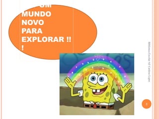 Biblioteca Escolar AE Cardoso Lopes
                                               2
 EXPLORAR !!
    UM
 MUNDO
 NOVO
 PARA
....



 !
 