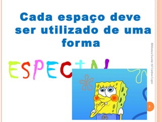 Cada espaço deve
ser utilizado de uma
        for ma




                       Biblioteca Escolar AE Cardoso Lopes
ESPECIAL
                   5
 