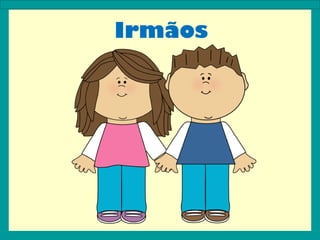 Irmãos
 