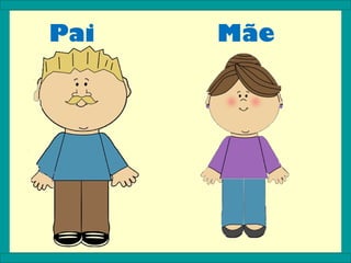 Pai   Mãe
 