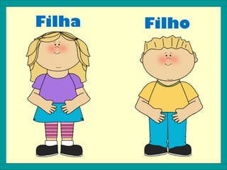 Filha   Filho
 