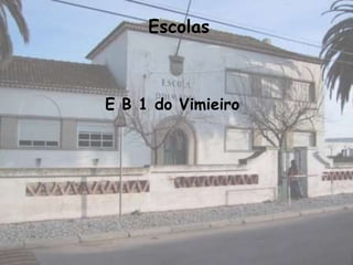 Escolas



E B 1 do Vimieiro
 
