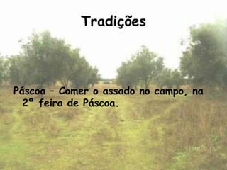 Tradições



Páscoa – Comer o assado no campo, na
  2ª feira de Páscoa.
 