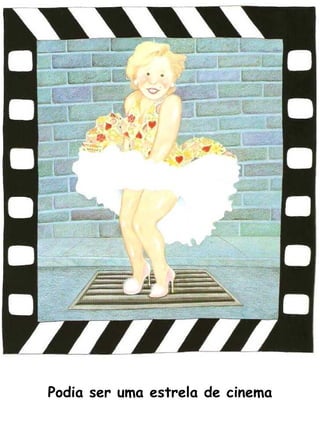 Podia ser uma estrela de cinema 