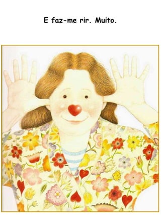 E faz-me rir. Muito. 