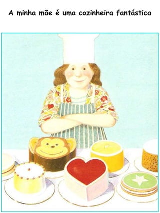 A minha mãe é uma cozinheira fantástica 