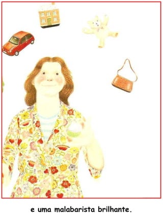 e uma malabarista brilhante. 