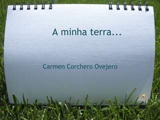 A minha terra... Carmen Corchero Ovejero 
